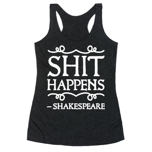 As Shakespeare Said, Shit Happens Racerback Tank Top