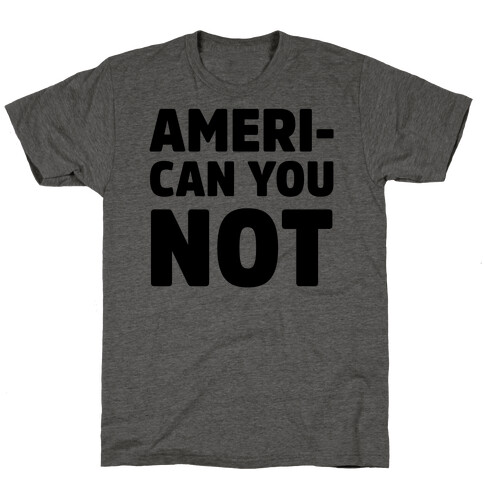 Ameri-Can You Not T-Shirt
