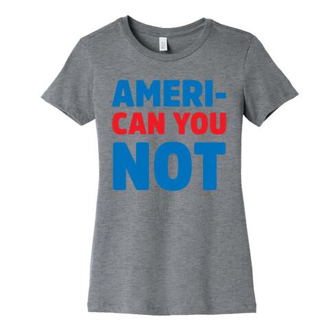 Ameri-Can You Not Womens T-Shirt