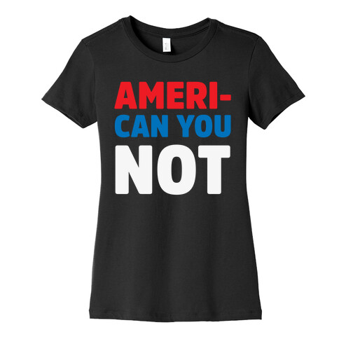 Ameri-Can You Not Womens T-Shirt