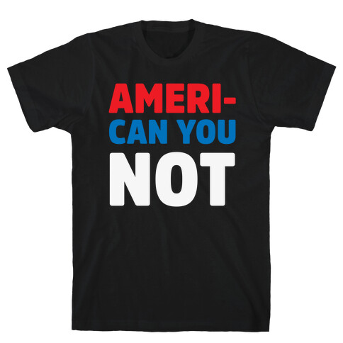 Ameri-Can You Not T-Shirt