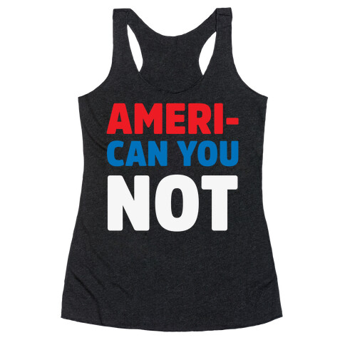 Ameri-Can You Not Racerback Tank Top