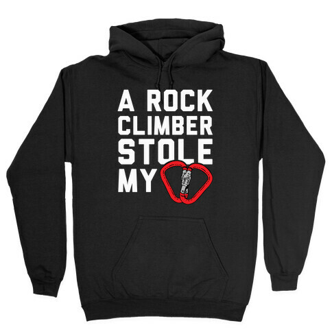 A Rock Climber Stole My Heart Hooded Sweatshirt