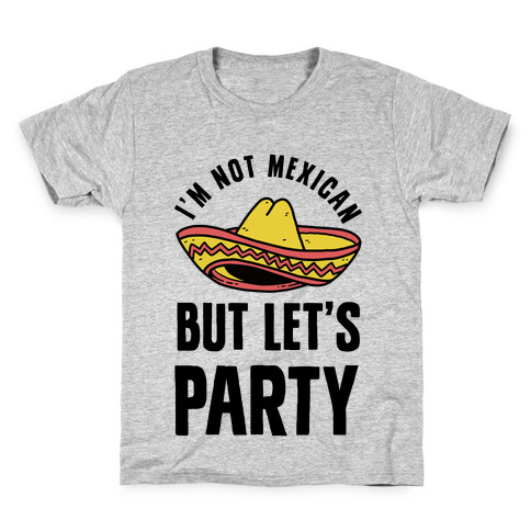 I'm Not Mexican But Let's Party Kids T-Shirt