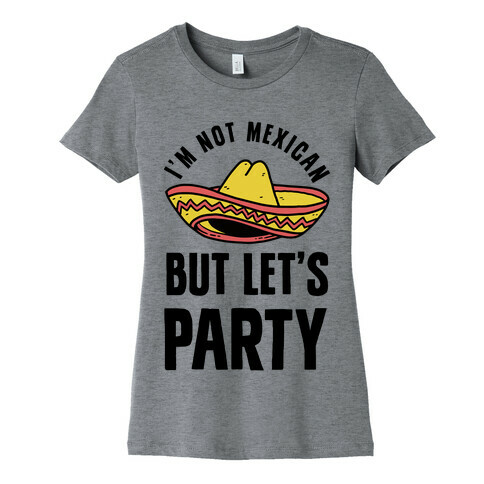 I'm Not Mexican But Let's Party Womens T-Shirt