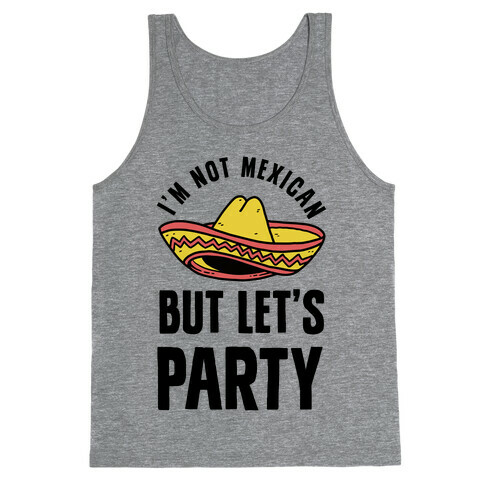 I'm Not Mexican But Let's Party Tank Top