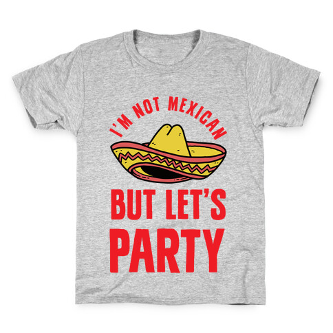 I'm Not Mexican But Let's Party Kids T-Shirt