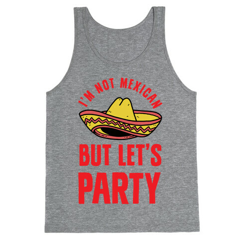 I'm Not Mexican But Let's Party Tank Top