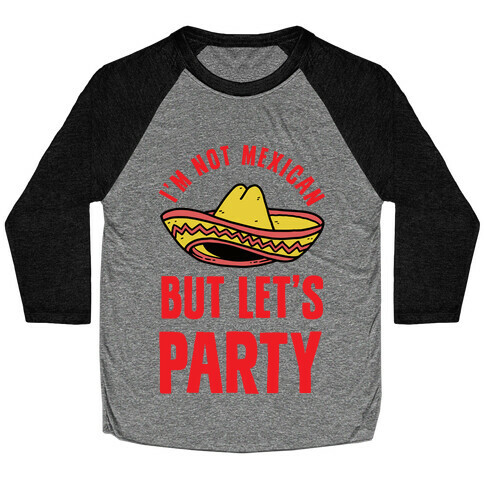 I'm Not Mexican But Let's Party Baseball Tee