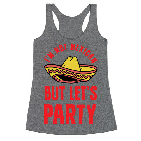I'm Not Mexican But Let's Party Racerback Tank Top