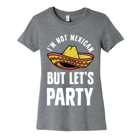 I'm Not Mexican But Let's Party Womens T-Shirt