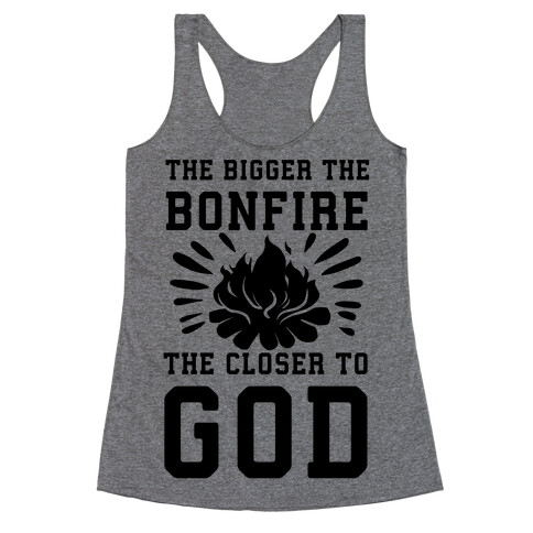 The Bigger the Bonfire the Closer to God Racerback Tank Top