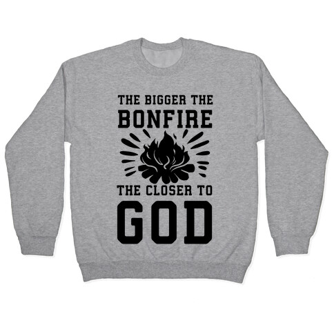 The Bigger the Bonfire the Closer to God Pullover