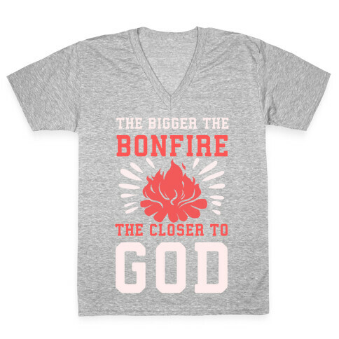 The Bigger the Bonfire the Closer to God V-Neck Tee Shirt