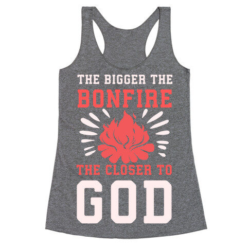 The Bigger the Bonfire the Closer to God Racerback Tank Top