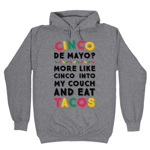 Cinco De Mayo? More Like Cinco Into My Couch And Eat Tacos Hooded Sweatshirt