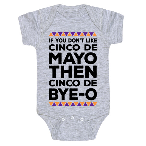 If You Don't Like Cinco De Mayo Then Cinco De Bye-o Baby One-Piece