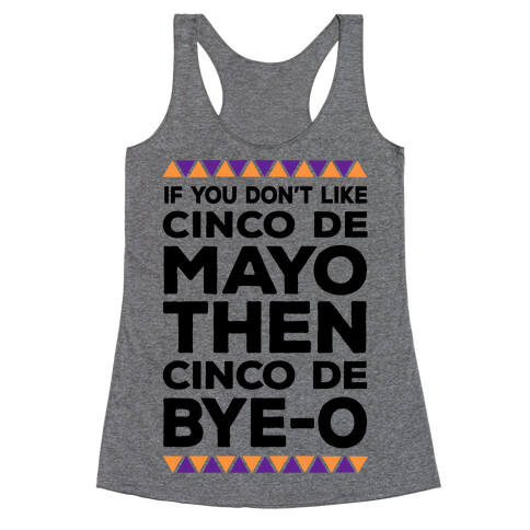 If You Don't Like Cinco De Mayo Then Cinco De Bye-o Racerback Tank Top