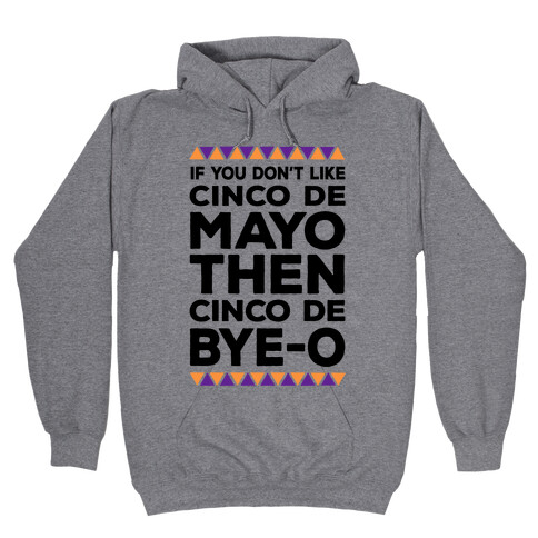 If You Don't Like Cinco De Mayo Then Cinco De Bye-o Hooded Sweatshirt