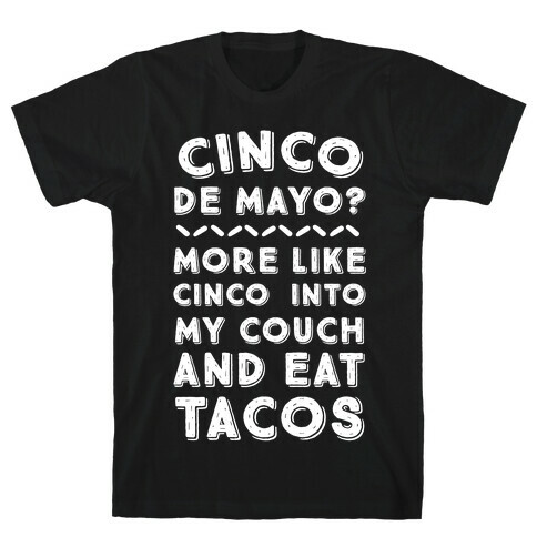 Cinco De Mayo? More Like Cinco Into My Couch And Eat Tacos T-Shirt