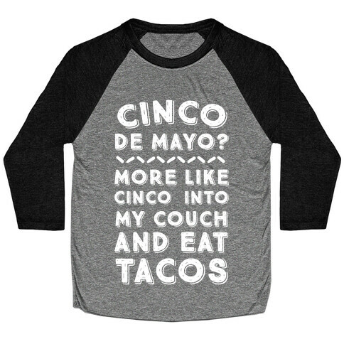 Cinco De Mayo? More Like Cinco Into My Couch And Eat Tacos Baseball Tee