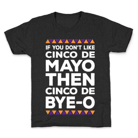 If You Don't Like Cinco De Mayo Then Cinco De Bye-o Kids T-Shirt