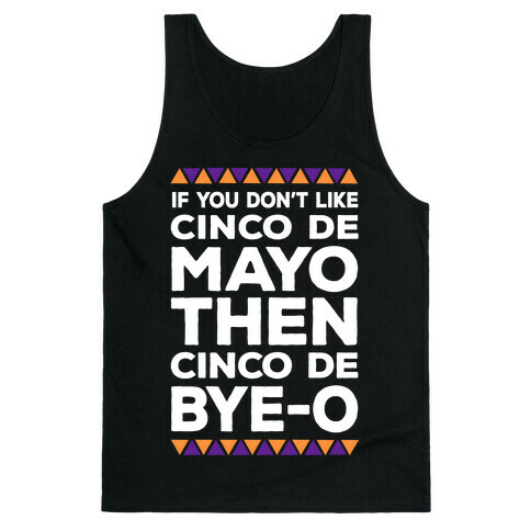 If You Don't Like Cinco De Mayo Then Cinco De Bye-o Tank Top