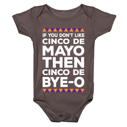 If You Don't Like Cinco De Mayo Then Cinco De Bye-o Baby One-Piece