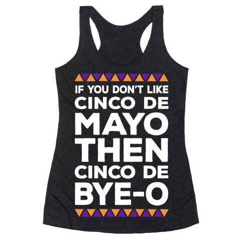 If You Don't Like Cinco De Mayo Then Cinco De Bye-o Racerback Tank Top