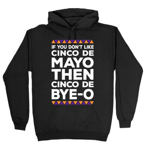 If You Don't Like Cinco De Mayo Then Cinco De Bye-o Hooded Sweatshirt