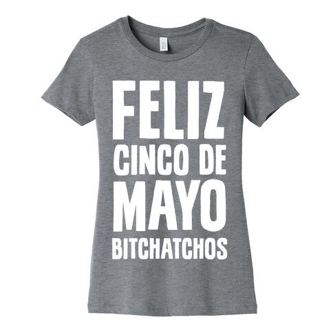 Feliz Cinco De Mayo Bitchatchos Womens T-Shirt