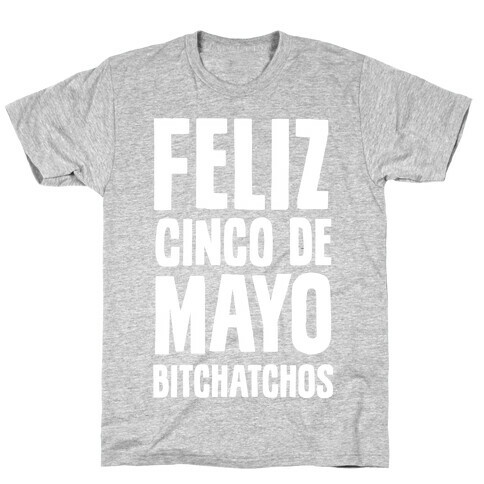 Feliz Cinco De Mayo Bitchatchos T-Shirt