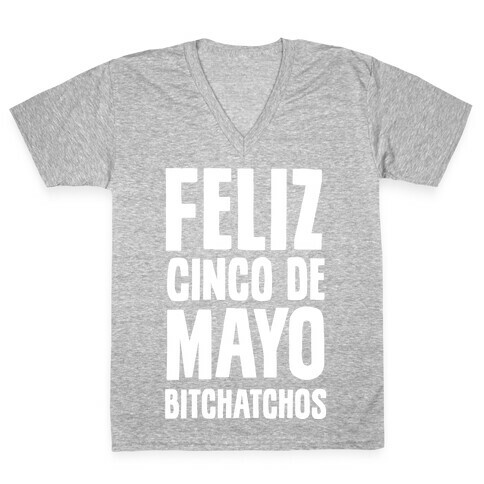 Feliz Cinco De Mayo Bitchatchos V-Neck Tee Shirt