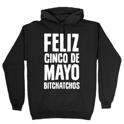 Feliz Cinco De Mayo Bitchatchos Hooded Sweatshirt