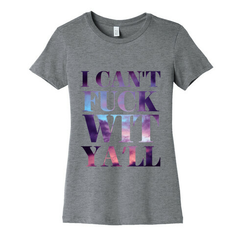 I Can't F*** wit Ya'll (sky) Womens T-Shirt