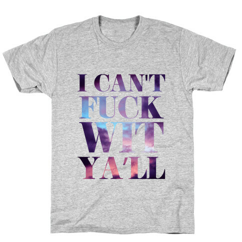 I Can't F*** wit Ya'll (sky) T-Shirt