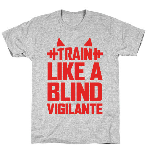 Train Like a Blind Vigilante T-Shirt