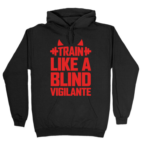 Train Like a Blind Vigilante Hooded Sweatshirt