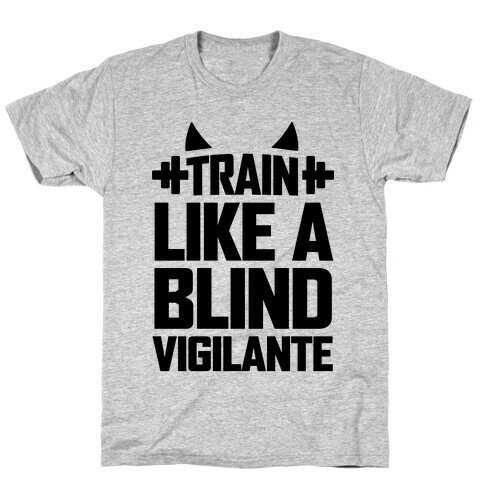 Train Like a Blind Vigilante T-Shirt