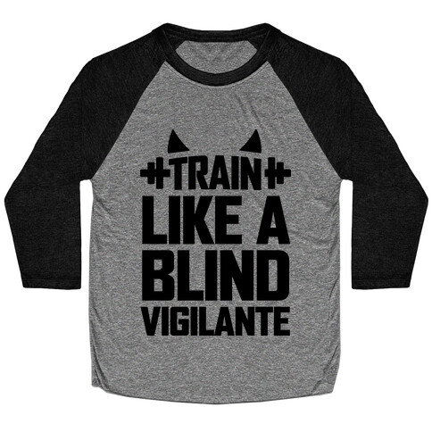 Train Like a Blind Vigilante Baseball Tee