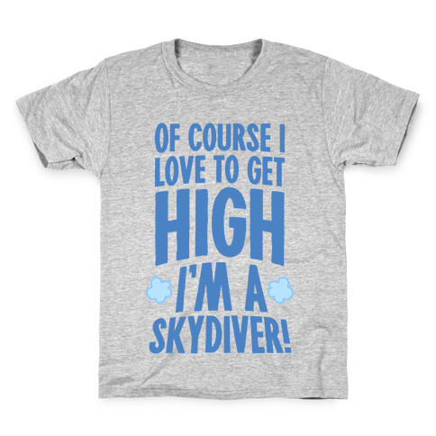 Of Course I Love To Get High (I'm A Skydiver) Kids T-Shirt