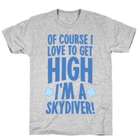 Of Course I Love To Get High (I'm A Skydiver) T-Shirt