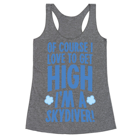 Of Course I Love To Get High (I'm A Skydiver) Racerback Tank Top