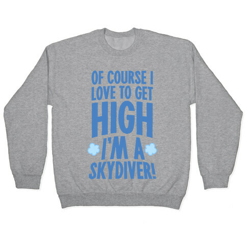 Of Course I Love To Get High (I'm A Skydiver) Pullover