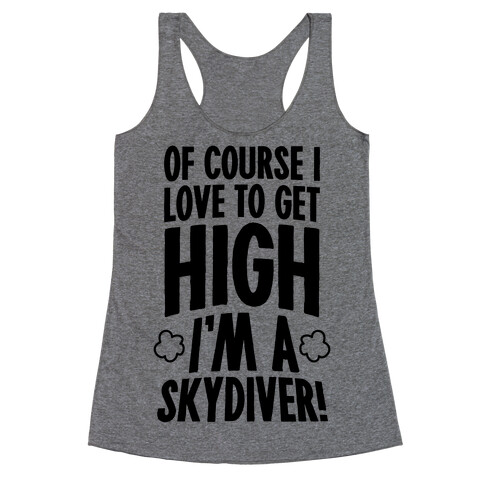 Of Course I Love To Get High (I'm A Skydiver) Racerback Tank Top