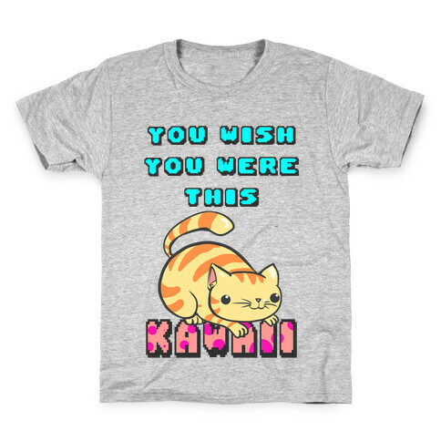 You Wish You Were This Kawaii Kids T-Shirt
