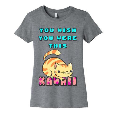 You Wish You Were This Kawaii Womens T-Shirt