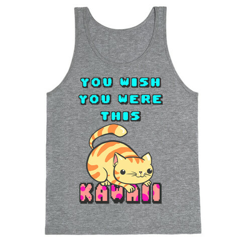 You Wish You Were This Kawaii Tank Top