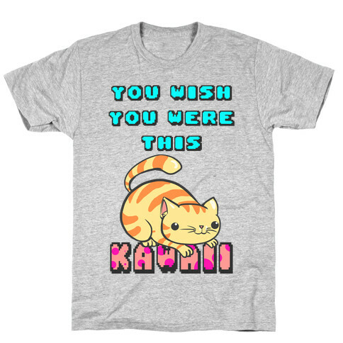 You Wish You Were This Kawaii T-Shirt
