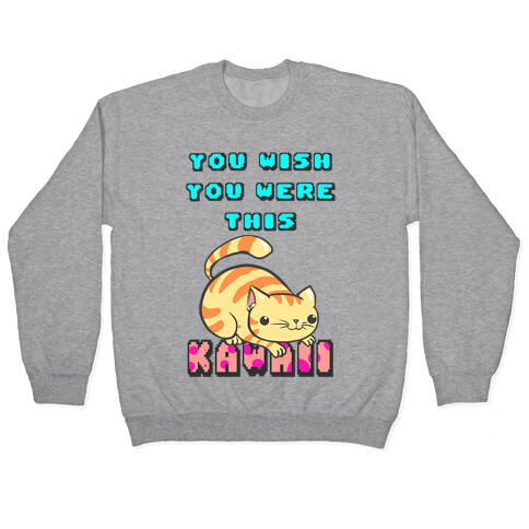 You Wish You Were This Kawaii Pullover